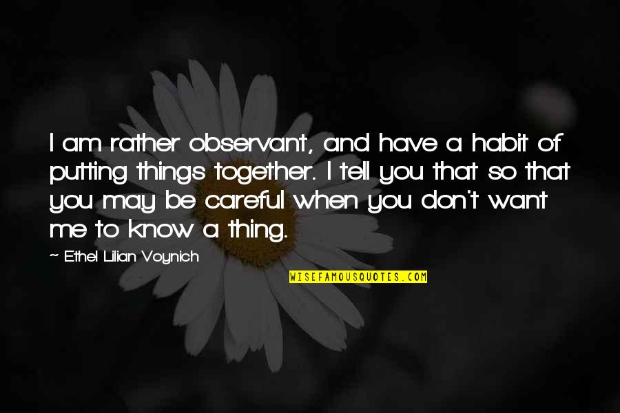 Lilian's Quotes By Ethel Lilian Voynich: I am rather observant, and have a habit