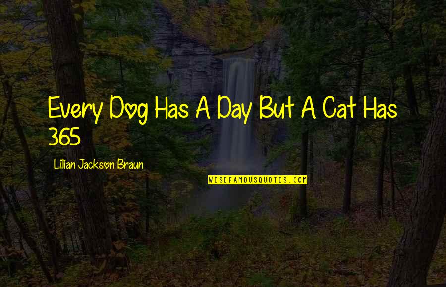 Lilian's Quotes By Lilian Jackson Braun: Every Dog Has A Day But A Cat