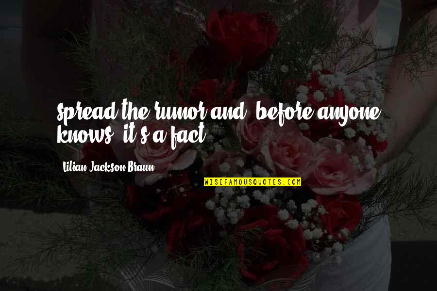 Lilian's Quotes By Lilian Jackson Braun: spread the rumor and, before anyone knows, it's