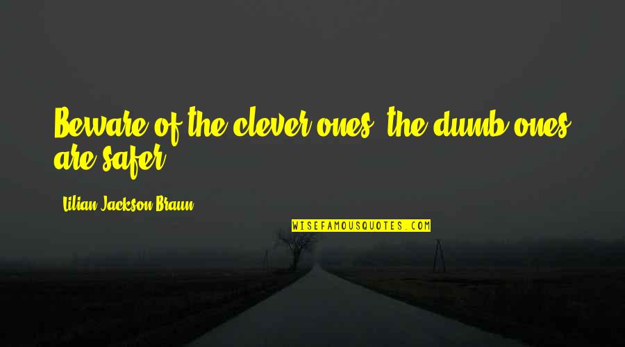 Lilian's Quotes By Lilian Jackson Braun: Beware of the clever ones; the dumb ones