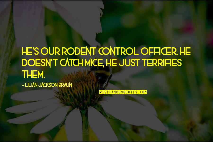 Lilian's Quotes By Lilian Jackson Braun: He's our rodent control officer. He doesn't catch