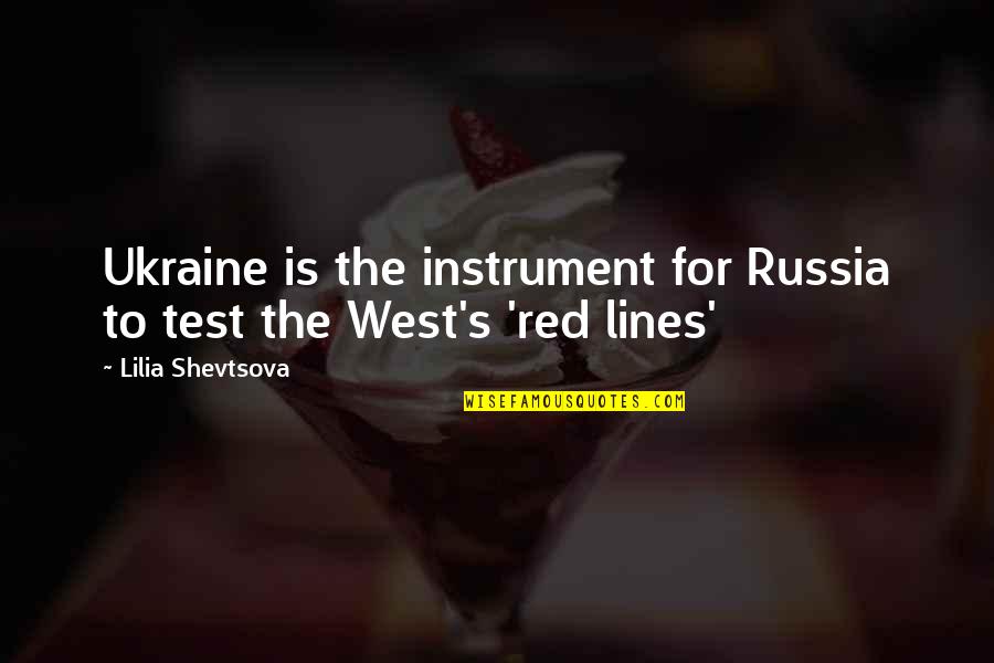 Lilia's Quotes By Lilia Shevtsova: Ukraine is the instrument for Russia to test