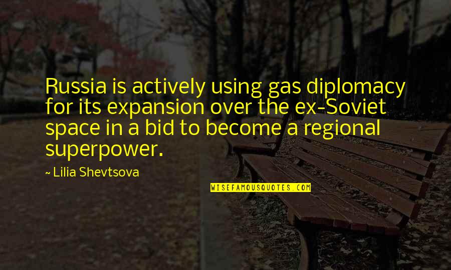 Lilia's Quotes By Lilia Shevtsova: Russia is actively using gas diplomacy for its