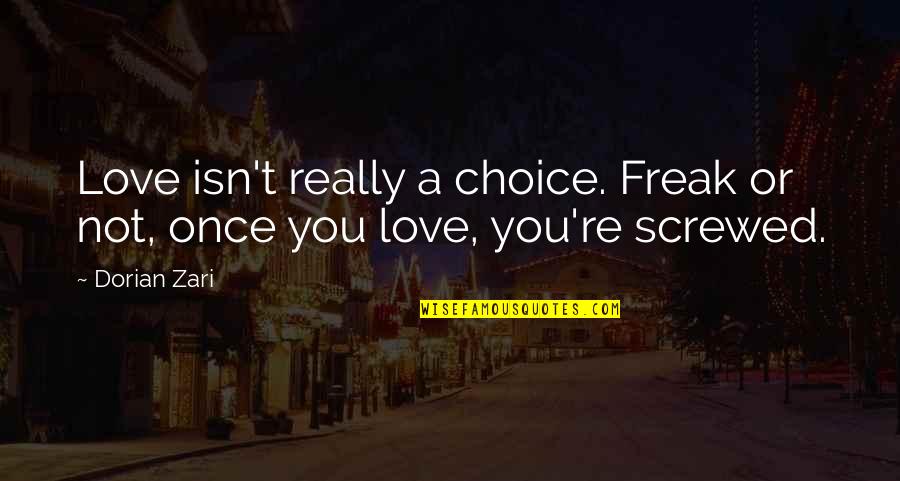 Lilienfeld Scott Quotes By Dorian Zari: Love isn't really a choice. Freak or not,