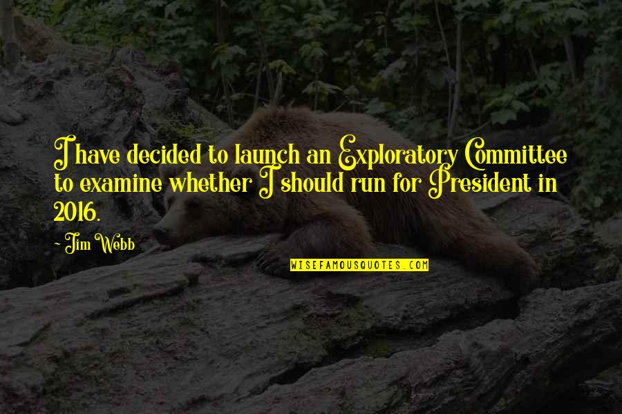 Lilienfeld Scott Quotes By Jim Webb: I have decided to launch an Exploratory Committee Lilienfeld Scott Quotes By Jim Webb: I have decided to launch an Exploratory Committee