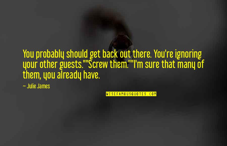 Lilienfeld Scott Quotes By Julie James: You probably should get back out there. You're Lilienfeld Scott Quotes By Julie James: You probably should get back out there. You're