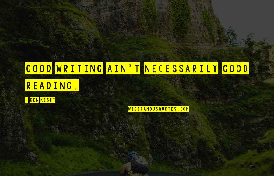 Lilienfeld Scott Quotes By Ken Kesey: Good writing ain't necessarily good reading. Lilienfeld Scott Quotes By Ken Kesey: Good writing ain't necessarily good reading.
