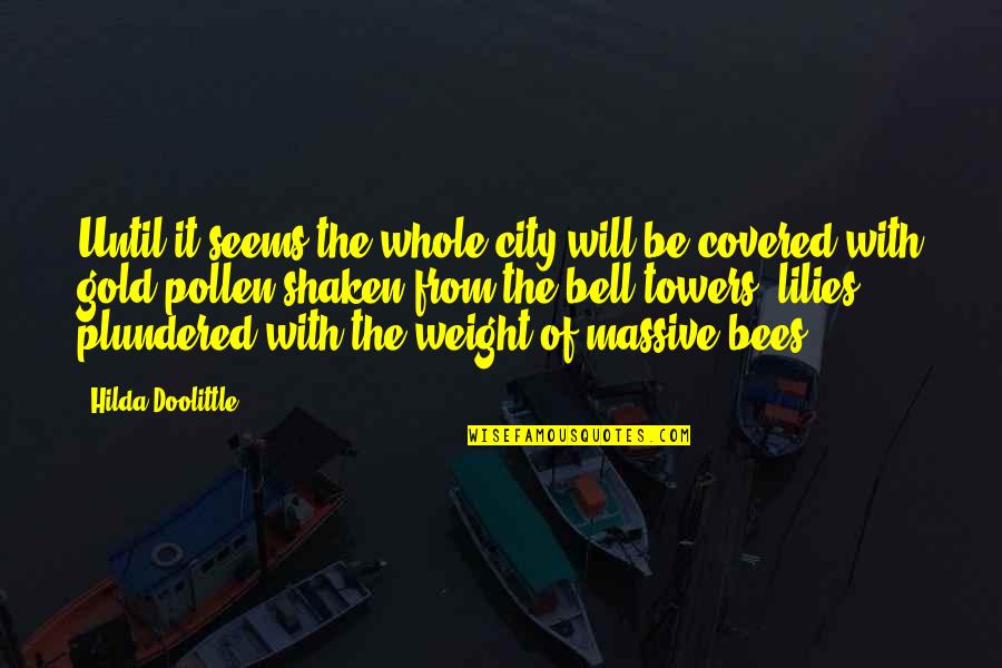 Lilies Quotes By Hilda Doolittle: Until it seems the whole city will be