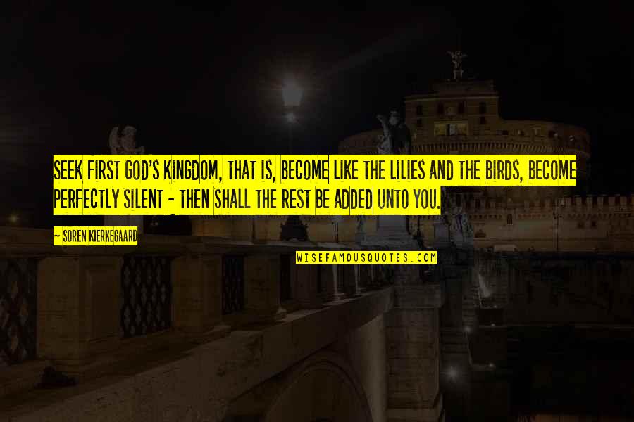 Lilies Quotes By Soren Kierkegaard: Seek first God's Kingdom, that is, become like