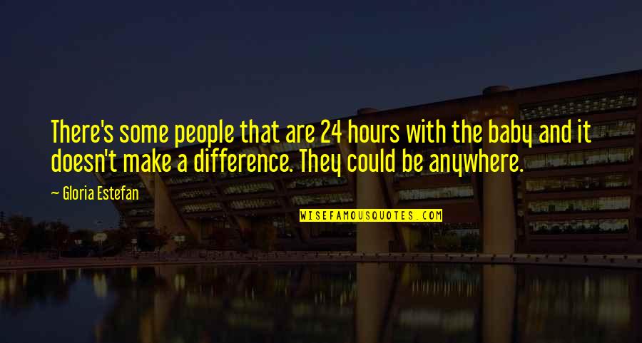 Liligawan Song Quotes By Gloria Estefan: There's some people that are 24 hours with