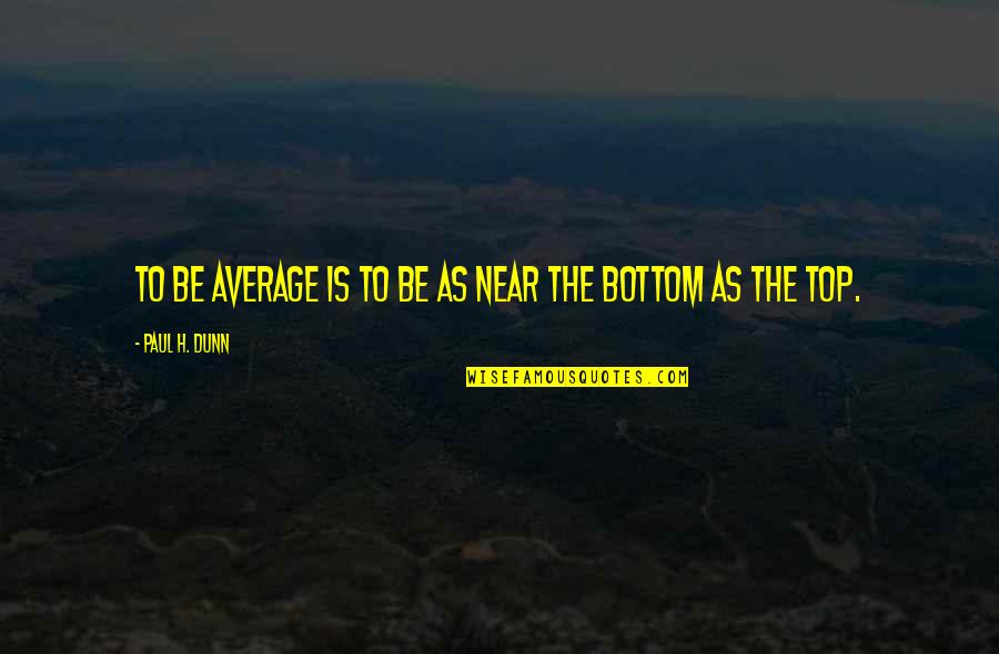 Lilika Fall Quotes By Paul H. Dunn: To be average is to be as near Lilika Fall Quotes By Paul H. Dunn: To be average is to be as near