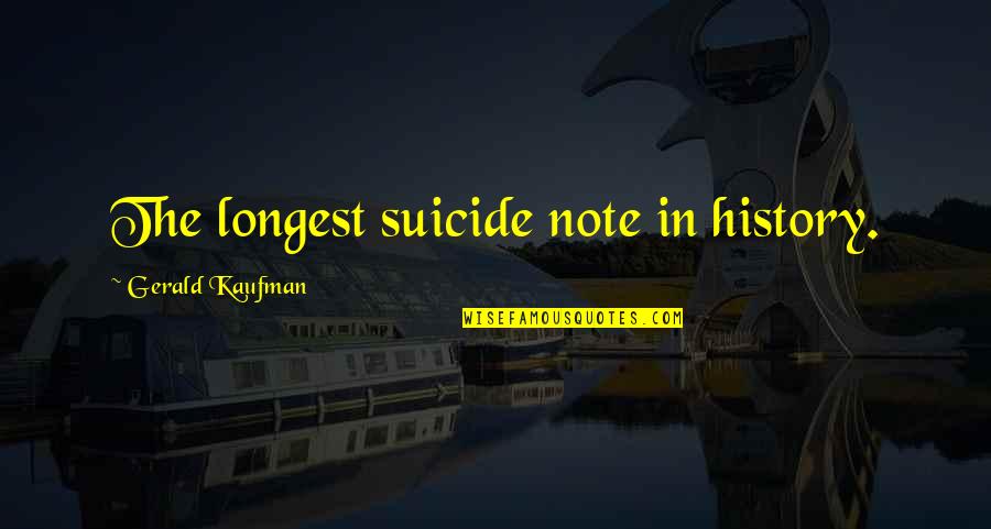 Lilika Rogue Quotes By Gerald Kaufman: The longest suicide note in history. Lilika Rogue Quotes By Gerald Kaufman: The longest suicide note in history.