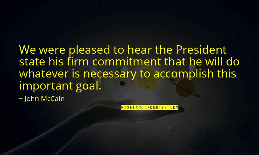 Lilipaly Timnas Quotes By John McCain: We were pleased to hear the President state