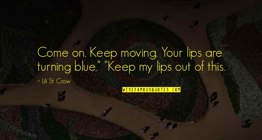 Lili's Quotes By Lili St. Crow: Come on. Keep moving. Your lips are turning