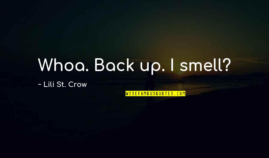 Lili's Quotes By Lili St. Crow: Whoa. Back up. I smell?