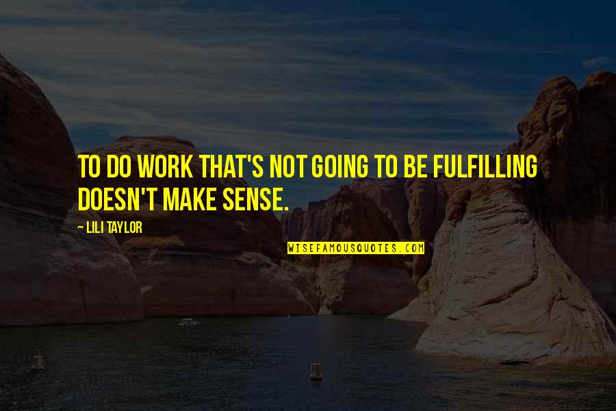 Lili's Quotes By Lili Taylor: To do work that's not going to be