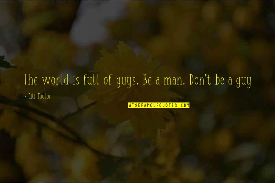 Lili's Quotes By Lili Taylor: The world is full of guys. Be a