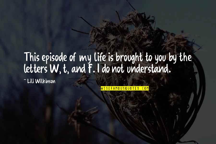 Lili's Quotes By Lili Wilkinson: This episode of my life is brought to