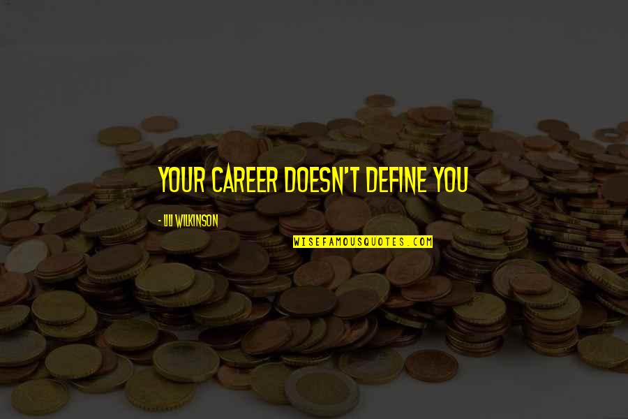 Lili's Quotes By Lili Wilkinson: Your career doesn't define you