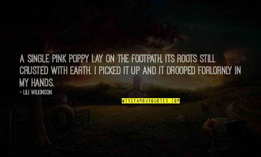 Lili's Quotes By Lili Wilkinson: A single pink poppy lay on the footpath,