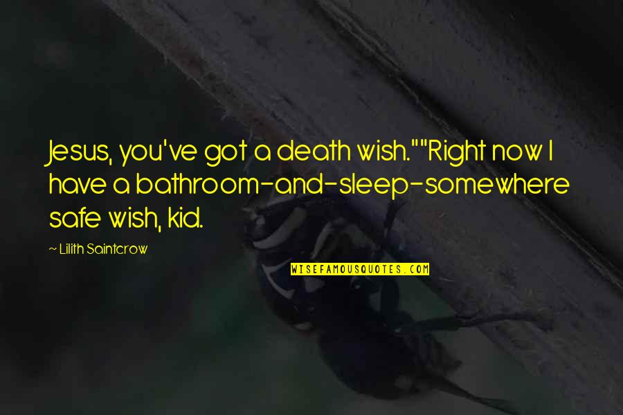 Lilith Quotes By Lilith Saintcrow: Jesus, you've got a death wish.""Right now I