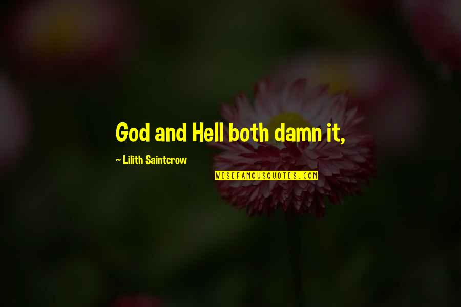 Lilith Quotes By Lilith Saintcrow: God and Hell both damn it,