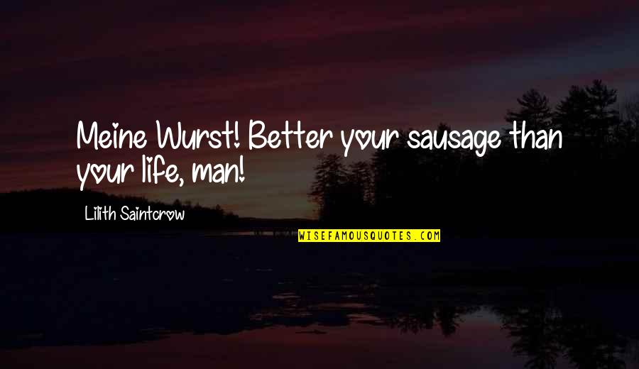 Lilith Quotes By Lilith Saintcrow: Meine Wurst! Better your sausage than your life,