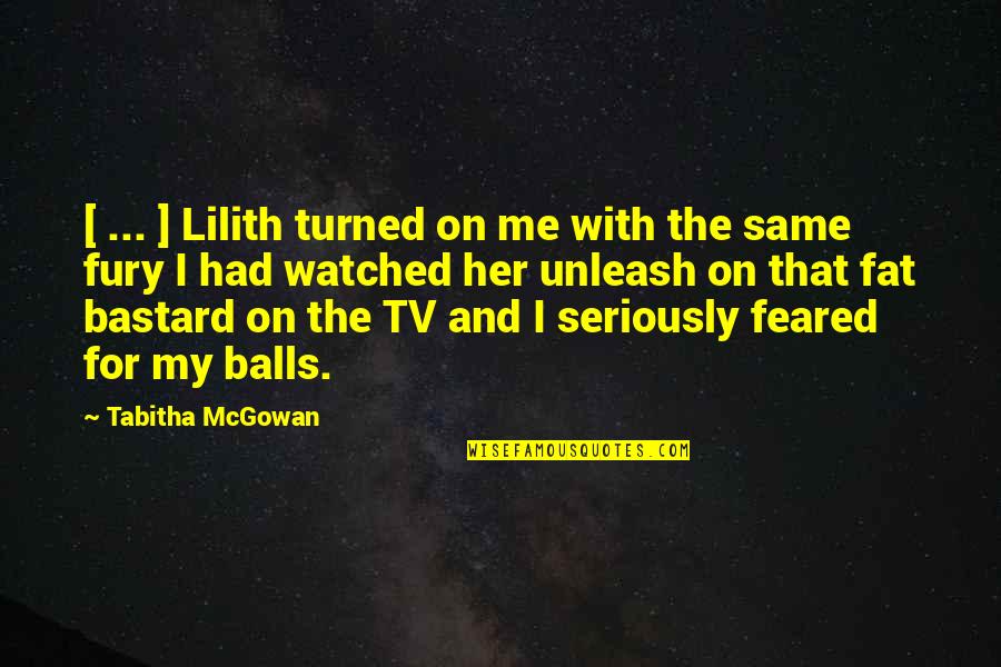 Lilith Quotes By Tabitha McGowan: [ ... ] Lilith turned on me with