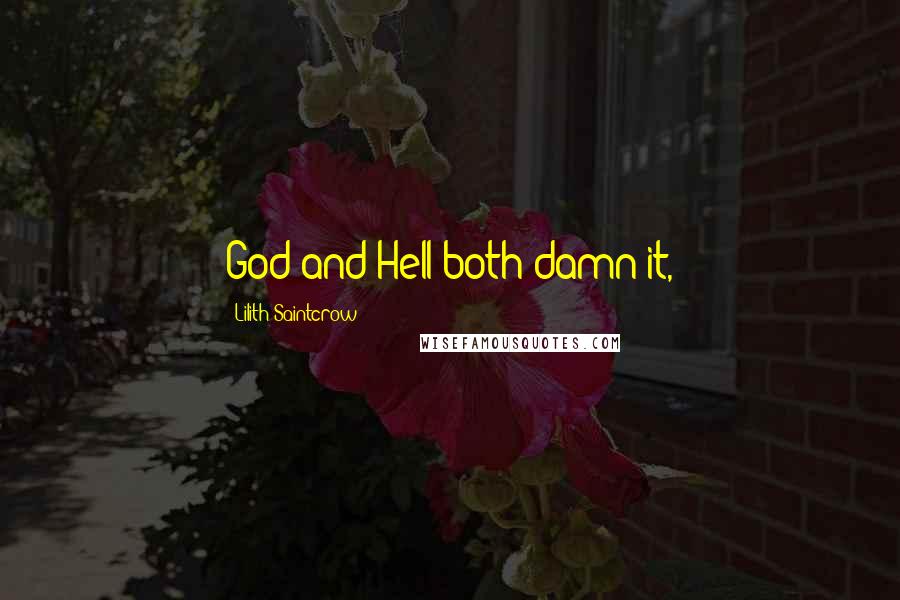 Lilith Saintcrow quotes: God and Hell both damn it,