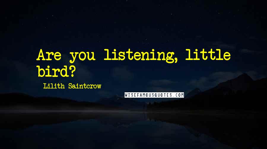 Lilith Saintcrow quotes: Are you listening, little bird?