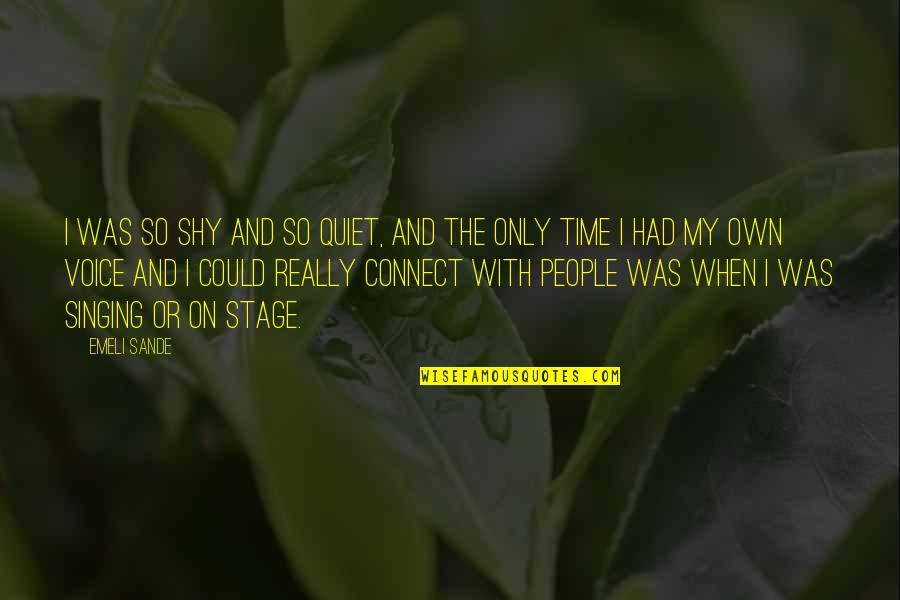 Lilith The Succubus Quotes By Emeli Sande: I was so shy and so quiet, and Lilith The Succubus Quotes By Emeli Sande: I was so shy and so quiet, and