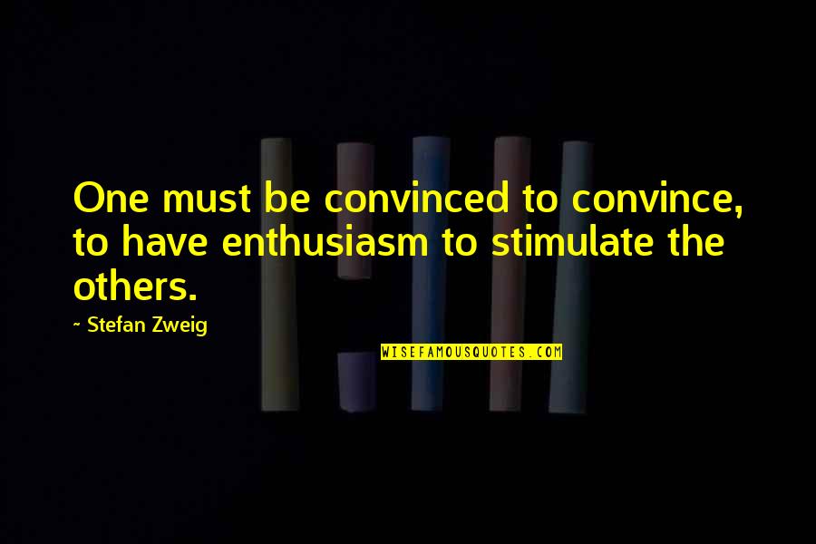 Lilith The Succubus Quotes By Stefan Zweig: One must be convinced to convince, to have