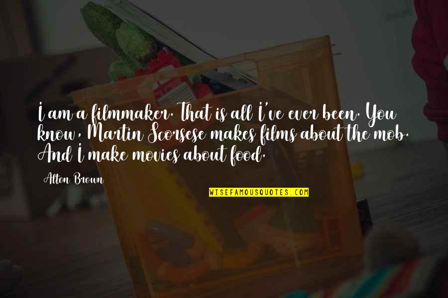 Lilius Friggy Quotes By Alton Brown: I am a filmmaker. That is all I've Lilius Friggy Quotes By Alton Brown: I am a filmmaker. That is all I've