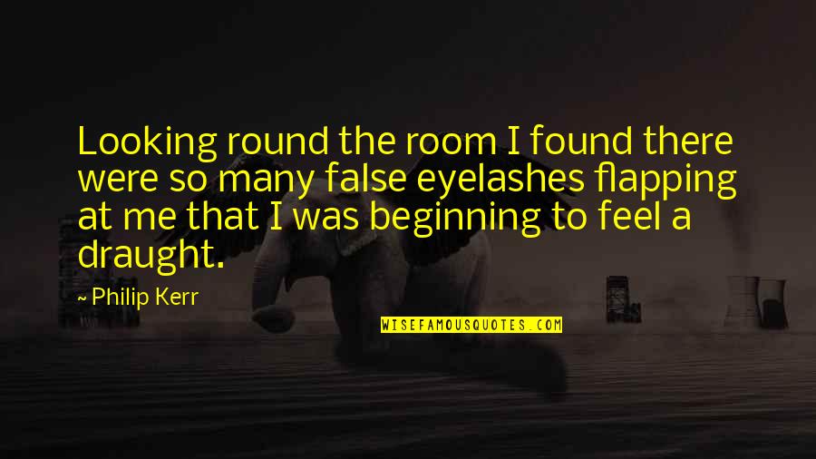 Lilja The Label Quotes By Philip Kerr: Looking round the room I found there were