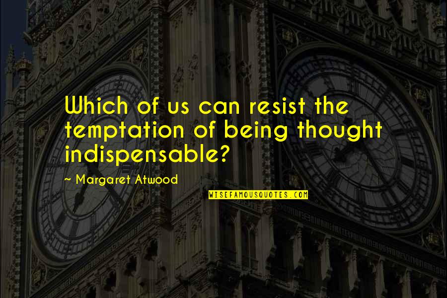 Liljana Kondakci Quotes By Margaret Atwood: Which of us can resist the temptation of