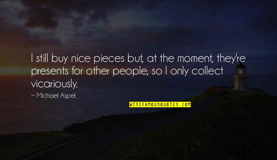 Liljedahl Ski Quotes By Michael Aspel: I still buy nice pieces but, at the Liljedahl Ski Quotes By Michael Aspel: I still buy nice pieces but, at the