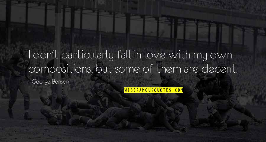 Liljegren Records Quotes By George Benson: I don't particularly fall in love with my Liljegren Records Quotes By George Benson: I don't particularly fall in love with my