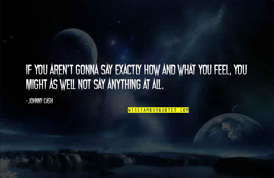 Liljegren Scott Liljegren Quotes By Johnny Cash: If you aren't gonna say exactly how and