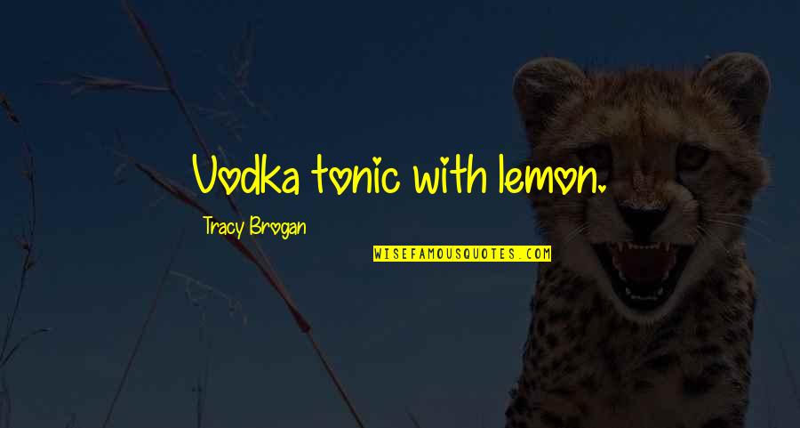 Liljegren Scott Liljegren Quotes By Tracy Brogan: Vodka tonic with lemon.