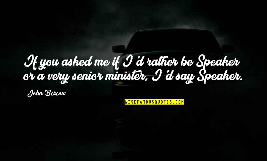 Liljendal Finland Quotes By John Bercow: If you asked me if I'd rather be