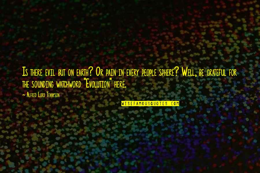 Liljerry Quotes By Alfred Lord Tennyson: Is there evil but on earth? Or pain Liljerry Quotes By Alfred Lord Tennyson: Is there evil but on earth? Or pain