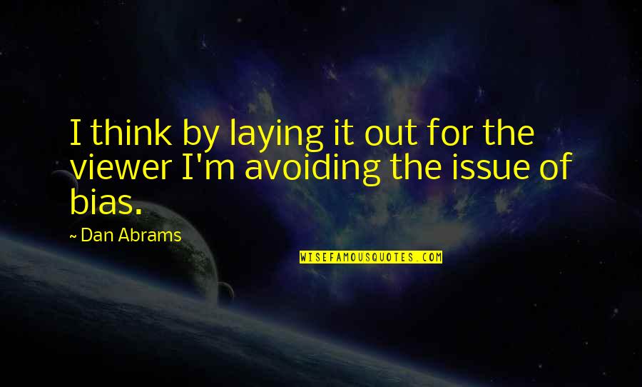 Liljestrand House Quotes By Dan Abrams: I think by laying it out for the