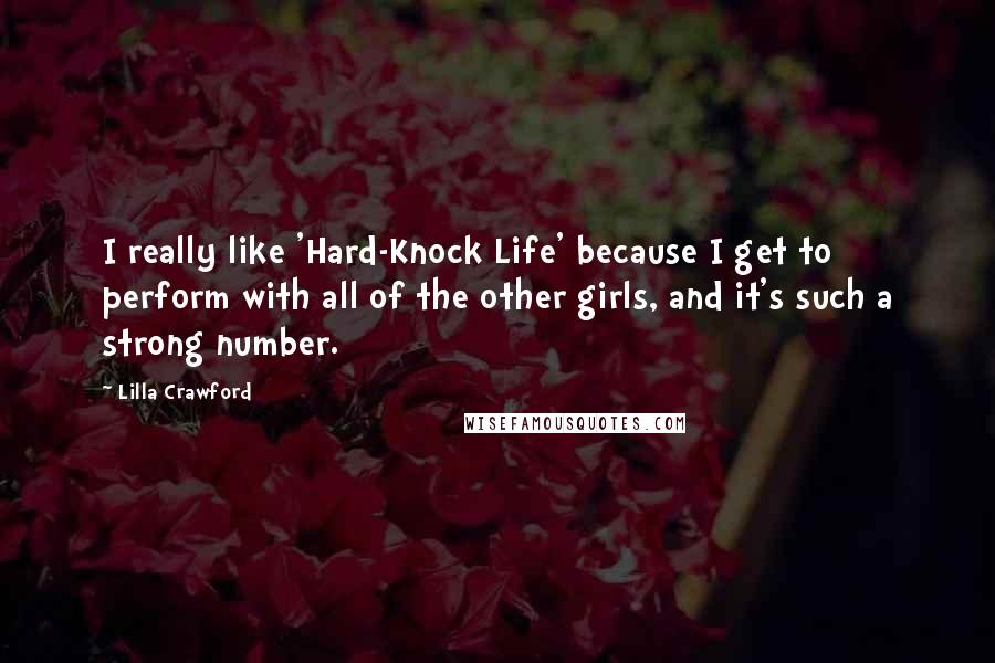 Lilla Crawford quotes: I really like 'Hard-Knock Life' because I get to perform with all of the other girls, and it's such a strong number.