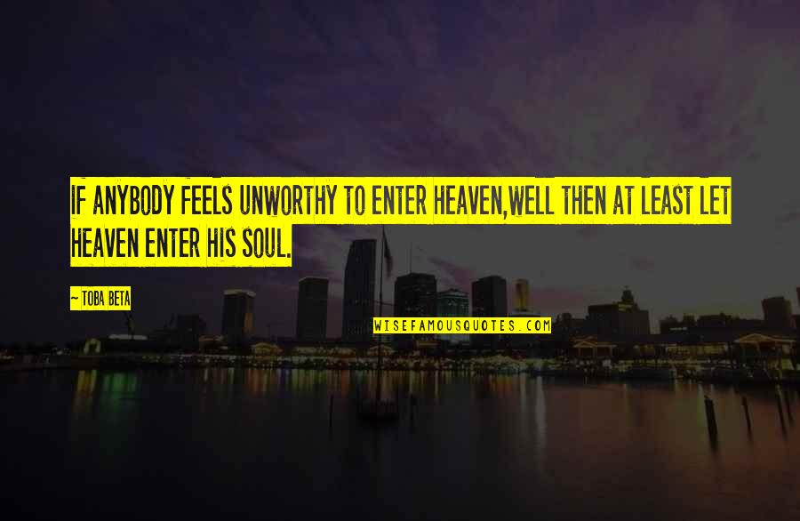 Lilla My Quotes By Toba Beta: if anybody feels unworthy to enter heaven,well then