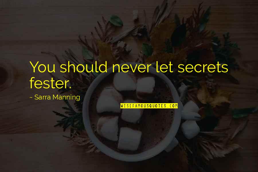 Lilla Watson Quotes By Sarra Manning: You should never let secrets fester.