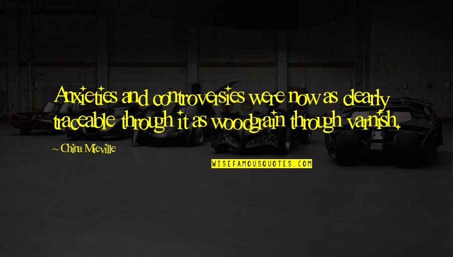 Lillahi Maa Quotes By China Mieville: Anxieties and controversies were now as clearly traceable Lillahi Maa Quotes By China Mieville: Anxieties and controversies were now as clearly traceable