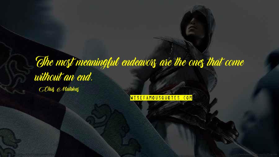 Lillahi Maa Quotes By Chris Matakas: The most meaningful endeavors are the ones that
