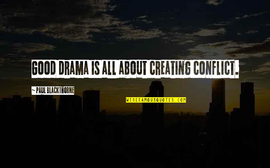 Lillahi Maa Quotes By Paul Blackthorne: Good drama is all about creating conflict. Lillahi Maa Quotes By Paul Blackthorne: Good drama is all about creating conflict.