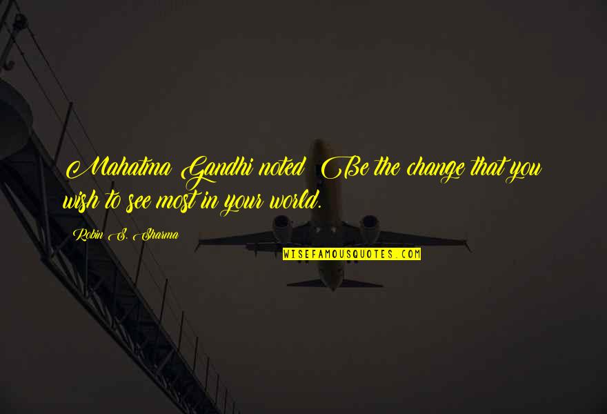 Lillahi Maa Quotes By Robin S. Sharma: Mahatma Gandhi noted: Be the change that you
