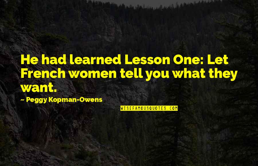 Lille Quotes By Peggy Kopman-Owens: He had learned Lesson One: Let French women